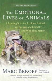 Image for The Emotional Lives of Animals Revised : A Leading Scientist Explores Animal Joy, Sorrow and Empathy - and Why They Matter