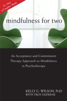 Image for Mindfulness For Two : An Acceptance and Commitment Therapy Approach to Mindfulness in Psychotherapy