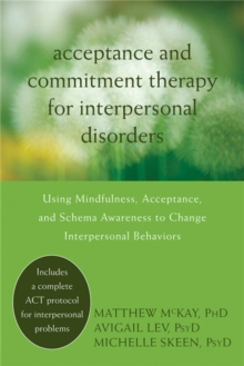 Image for Acceptance and Commitment Therapy for Interpersonal Problems : Using Mindfulness, Acceptance, and Schema Awareness to Change Interpersonal Behaviors