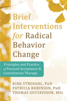 Image for Brief interventions for radical behavior change  : principles and practice for focused acceptance and commitment therapy