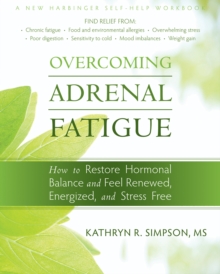 Image for Overcoming adrenal fatigue: how to restore hormonal balance and feel renewed, energized, and stress free