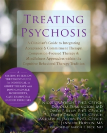 Treating Psychosis: A Clinician’s Guide to Integrating Acceptance and Commitment Therapy, Compassion-Focused Therapy, and Mindfulness Approaches within the Cognitive Behavioral Therapy Tradition