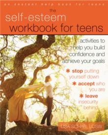 Image for The self-esteem workbook for teens  : activities to help you build confidence and achieve your goals