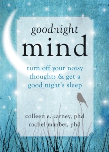 Image for Goodnight mind  : turn off your noisy thoughts and get a good night's sleep