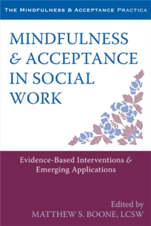 Mindfulness and Acceptance in Social Work: Evidence-Based Interventions and Emerging Applications