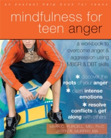 Image for Mindfulness for Teen Anger : A Workbook to Overcome Anger and Aggression Using MBSR and DBT Skills