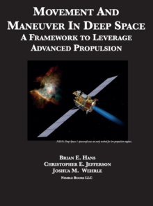 Image for Movement And Maneuver In Deep Space : A Framework to Leverage Advanced Propulsion