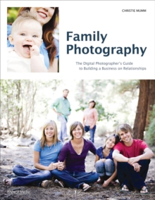 Image for Family photography: the digital photographer's guide to building a business on relationships