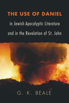 Image for The Use of Daniel in Jewish Apocalyptic Literature and in the Revelation of St. John