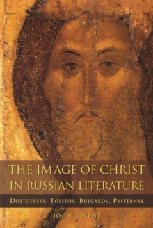 Image for The Image of Christ in Russian Literature: Dostoevsky, Tolstoy, Bulgakov, Pasternak