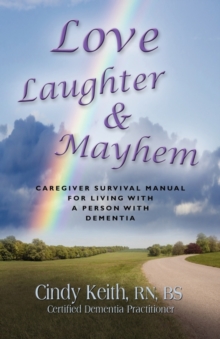 Image for Love, Laughter & Mayhem : Caregiver Survival Manual For Living With A Person With Dimentia