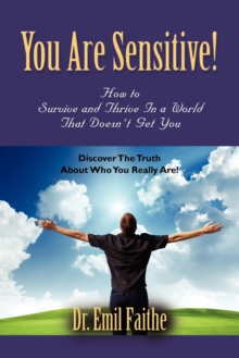 Image for You ARE Sensitive! How to Survive and Thrive in a World That Doesn't Get You