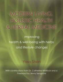 Image for Modern Living, Holistic Health & Herbal Medicine : Improving Health & Well-Being with Herbs and Lifestyle Changes