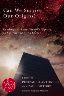 Image for Can We Survive Our Origins?: Readings in Rene Girard's Theory of Violence and the Sacred