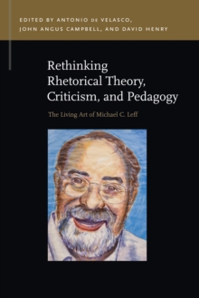 Image for Rethinking rhetorical theory, criticism, and pedagogy: the living art of Michael C. Leff
