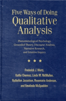 Image for Five ways of doing qualitative analysis  : phenomenological psychology, grounded theory, discourse analysis, narrative research, and intuitive inquiry