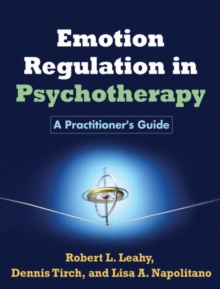 Emotion Regulation in Psychotherapy: A Practitioner’s Guide