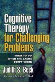 Image for Cognitive therapy for challenging problems  : what to do when the basics don't work