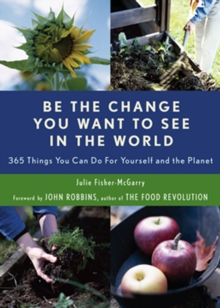 Image for Be the change you want to see in the world: 365 things you can do for yourself and your planet
