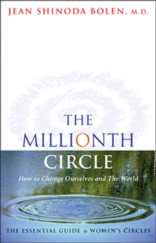 Image for The millionth circle: how to change ourselves and the world : the essential guide to women's circles