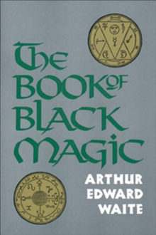 Image for The book of black magic and of pacts,: including the rites and mysteries of goèetic theurgy, sorcery, and infernal necromancy.