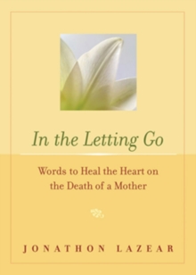 Image for In The Letting Go: Words to Heal the Heart on the Death of a Mother