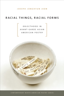 Image for Racial Things, Racial Forms : Objecthood in Avant-Garde Asian American Poetry