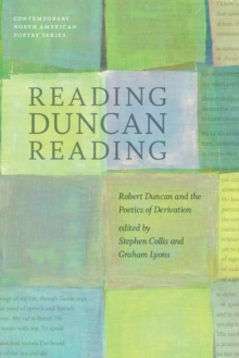 Image for Reading Duncan Reading: Robert Duncan and the Poetics of Derivation