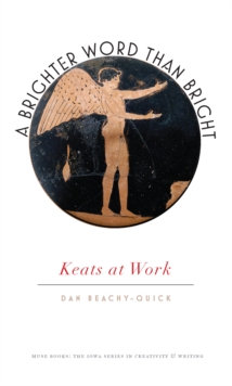 Image for Brighter Word Than Bright: Keats at Work