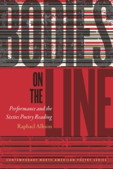Image for Bodies on the Line: Performance and the Sixties Poetry Reading
