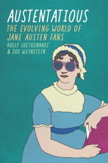 Image for Austentatious: the evolving world of Jane Austen fans