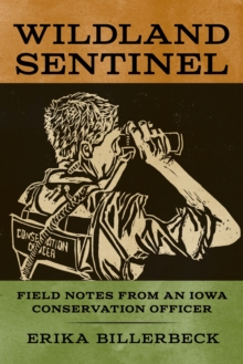 Image for Wildland sentinel: field notes from an Iowa conservation officer