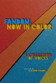 Fandom, Now in Color: A Collection of Voices
