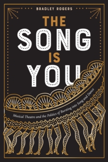 Image for The Song Is You: Musical Theatre and the Politics of Bursting Into Song and Dance