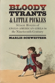 Image for Bloody tyrants and little pickles: stage roles of Anglo-American girls in the nineteenth century