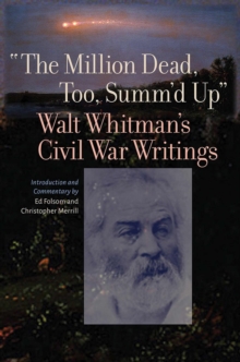 The Million Dead, Too, Summ’d Up: Walt Whitman’s Civil War Writings