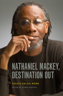Image for Nathaniel Mackey, destination out  : essays on his work