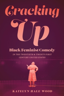 Image for Cracking Up: Black Feminist Comedy in the Twentieth and Twenty-First Century United States