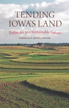 Image for Tending Iowa's Land: Pathways to a Sustainable Future
