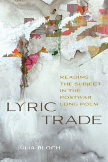 Image for Lyric trade: reading the subject in the postwar long poem