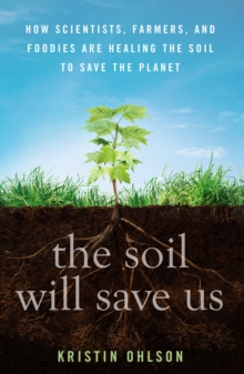 Image for The soil will save us!  : how scientists, farmers, and foodies are healing the soil to save the planet