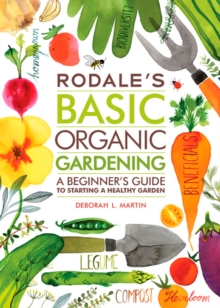 Rodale’s Basic Organic Gardening: A Beginner’s Guide to Starting a Healthy Garden