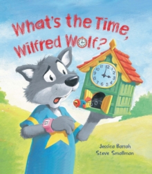 Image for Storytime: What's the Time, Wilfred Wolf?