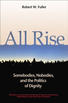 Image for All Rise: Somebodies, Nobodies, and the Politics of Dignity