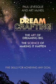 Image for Dreamcrafting: The Art of Dreaming Big, The Science of Making It Happen