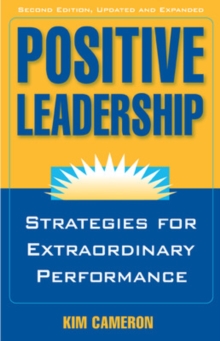Positive Leadership: Strategies for Extraordinary Performance