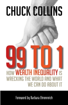 Image for 99 to 1: how wealth inequality is wrecking the world and what we can do about it
