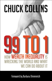 Image for 99 to 1: How Wealth Inequality Is Wrecking the World and What We Can Do about It
