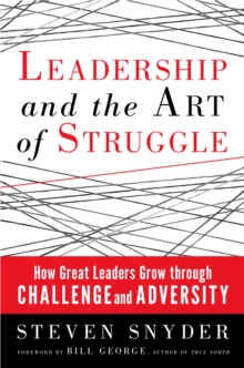 Image for Leadership and the art of struggle: how great leaders grow through challenge and adversity