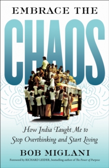 Image for Embrace the Chaos: How India Taught Me to Stop Overthinking and Start Living